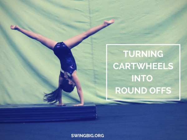 Turning cartwheels into round offs